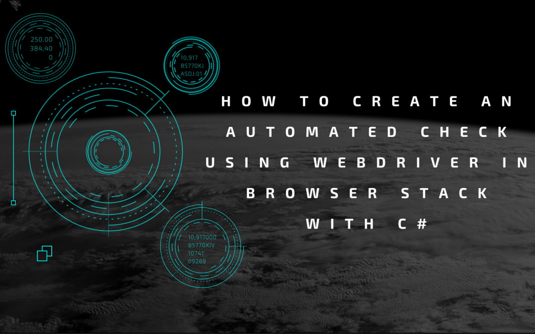 Little known ways of creating an automated check using Webdriver in Browser Stack with C#