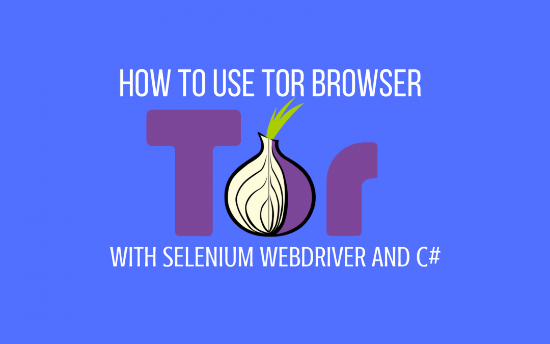 how to use tor browser with selenium webdriver and c#