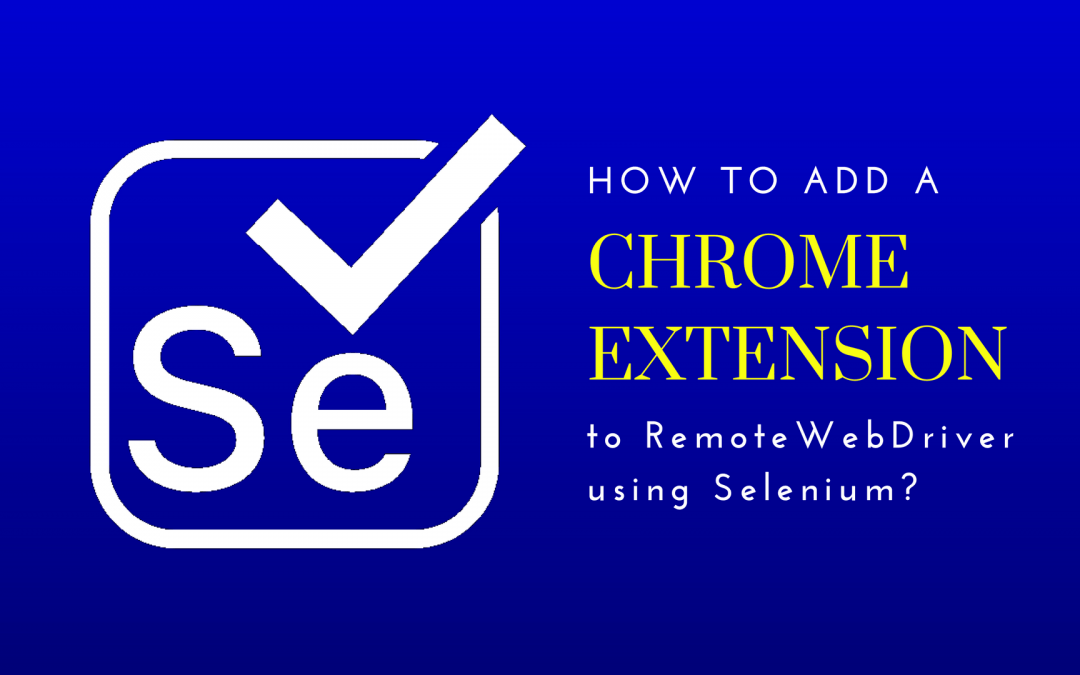 The quickest and easiest way to add a Chrome extension to RemoteWebdriver