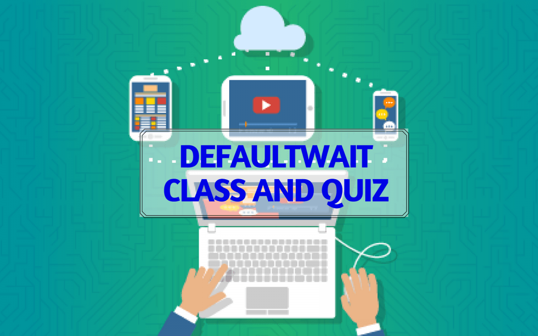 DefaultWait Class and Quiz