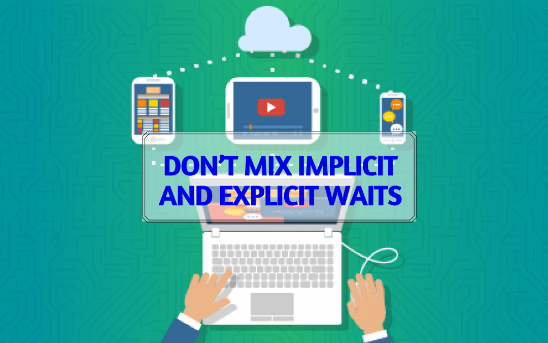 Don’t Mix Implicit and Explicit Waits