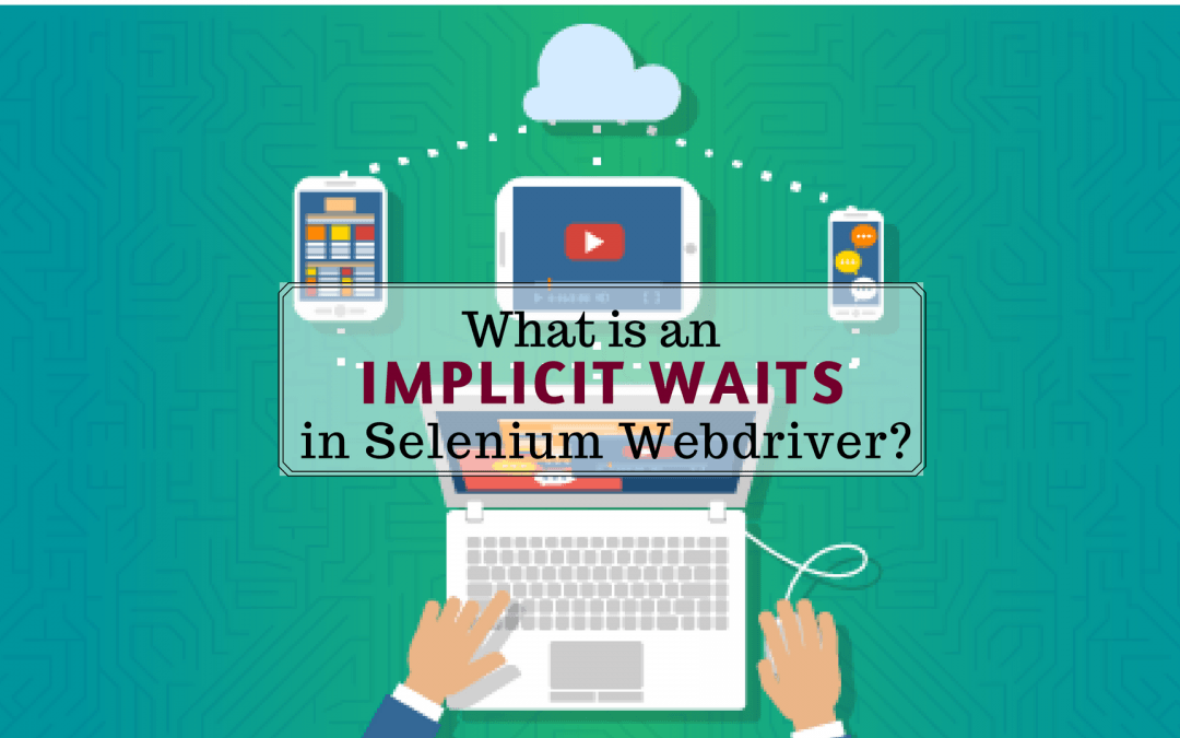 What you need to know about Implicit Wait in Selenium Webdriver?