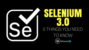 Selenium 3.0 five things you need to know about