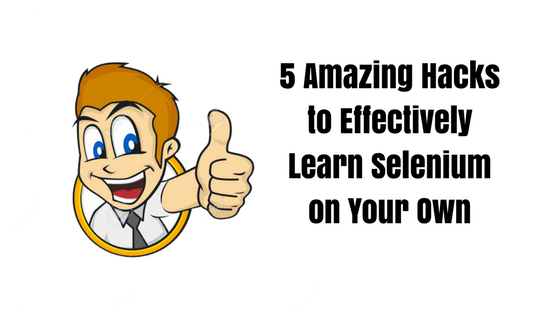 5 amazing hacks to learn selenium effectively on your own