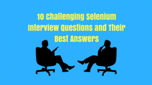 Here are 10 common Selenium webdriver interview questions and their best answers