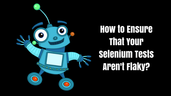 The Insider’s Scoop of Proven Strategies to Avoid Flaky Selenium Tests