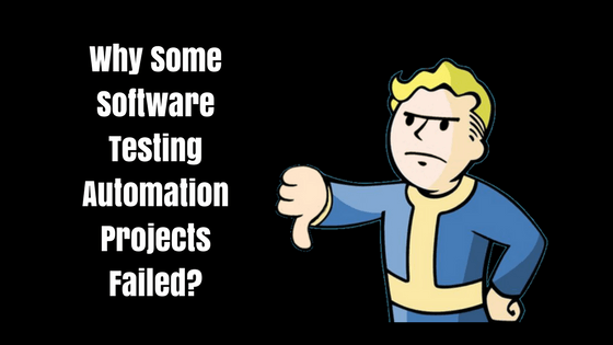 3 Biggest Reasons Why Some Software Testing Automation Projects Failed