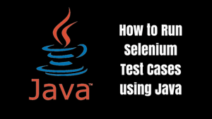 Learn how to run Selenium test cases using Java