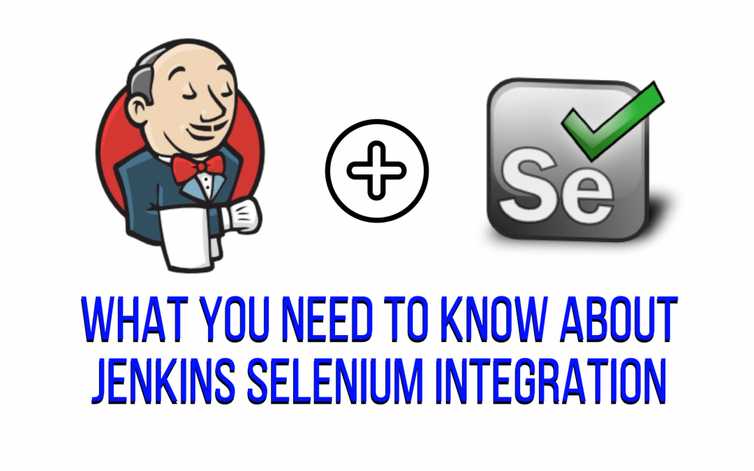 what you need to know about jenkins selenium integration