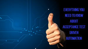 everything you need to know about acceptance test driven automation