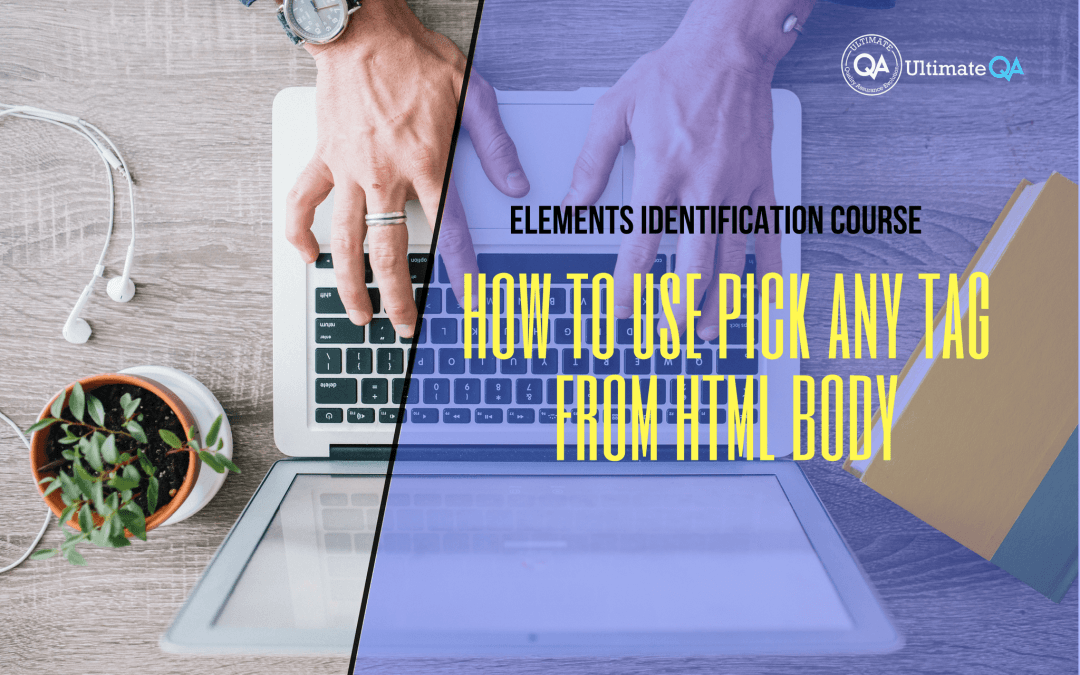How to use pick any tag from HTML body of the elements identification course