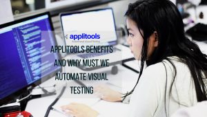 in this post you will learn the benefits of applitools and why must we automate visual testing