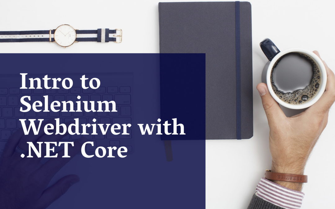Intro to Selenium WebDriver with .NET Core – Part 2