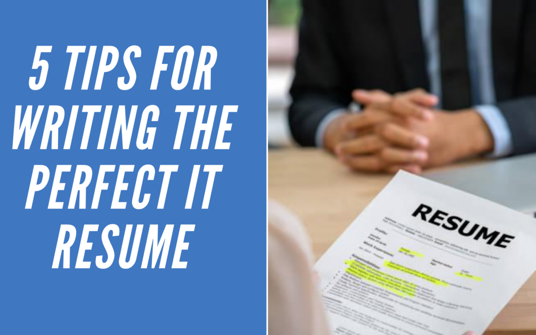 5 Tips for Writing the Perfect IT Resume
