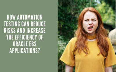 How Automation testing can reduce risks and increase the efficiency of Oracle EBS Applications?