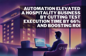 Automation Elevated a Hospitality Business by Cutting Test Execution Time by 66% and Boosting ROI