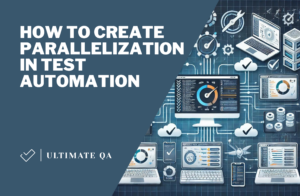 How to Create Parallelization in Test Automation