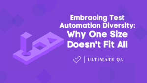 Embracing Test Automation Diversity: Why One Size Doesn't Fit All