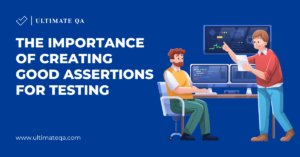 The Importance of Creating Good Assertions for Testing