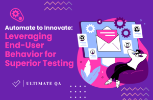 Automate to Innovate: Leveraging End-User Behavior for Superior Testing